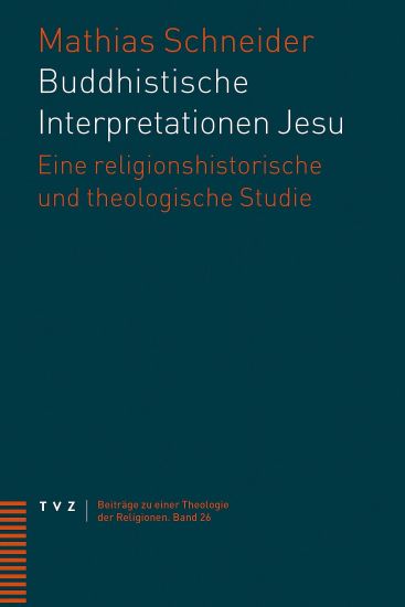 Buddhistische Interpretationen Jesu: Eine Religionshistorische Und Theologische Studie