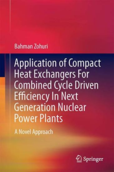 Application of Compact Heat Exchangers For Combined Cycle Driven Efficiency In Next Generation Nuclear Power Plants