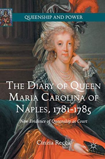 The Diary of Queen Maria Carolina of Naples, 1781-1785