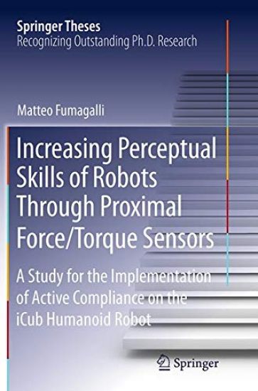 Increasing Perceptual Skills of Robots Through Proximal Force/Torque Sensors