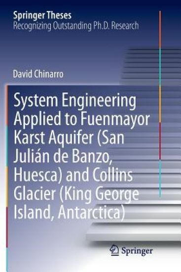 System Engineering Applied to Fuenmayor Karst Aquifer (San Julián de Banzo, Huesca) and Collins Glacier (King George Island, Antarctica)