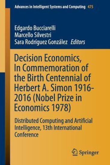 Decision Economics, In Commemoration of the Birth Centennial of Herbert A. Simon 1916-2016 (Nobel Prize in Economics 1978)