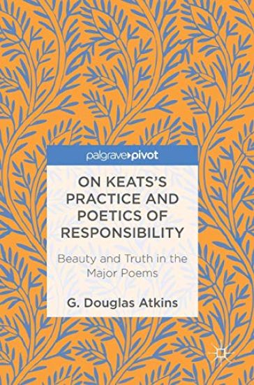 On Keats’s Practice and Poetics of Responsibility