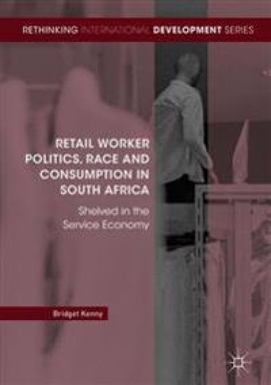 Retail Worker Politics, Race and Consumption in South Africa