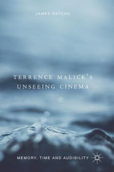 Terrence Malick’s Unseeing Cinema