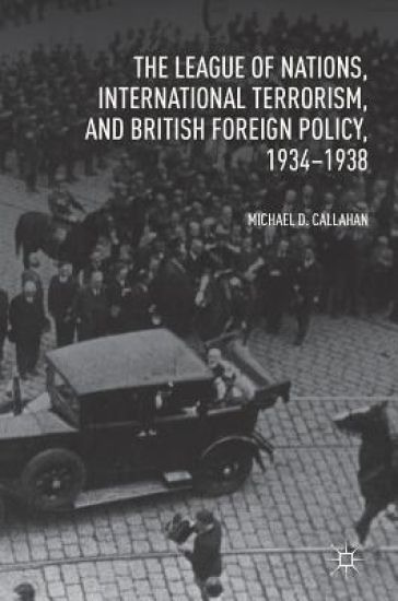 The League of Nations, International Terrorism, and British Foreign Policy, 1934–1938