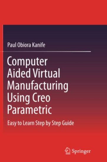 Computer Aided Virtual Manufacturing Using Creo Parametric