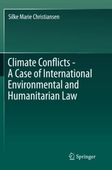 Climate Conflicts - A Case of International Environmental and Humanitarian Law