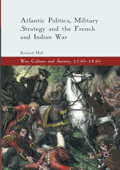 Atlantic Politics, Military Strategy and the French and Indian War