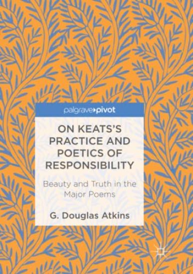 On Keats’s Practice and Poetics of Responsibility