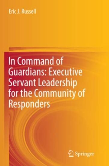 In Command of Guardians: Executive Servant Leadership for the Community of Responders