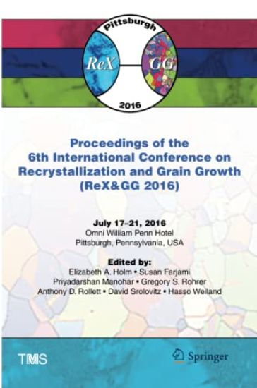 Proceedings of the 6th International Conference on Recrystallization and Grain Growth (ReX&GG 2016)