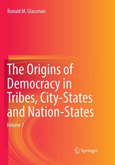 The Origins of Democracy in Tribes, City-States and Nation-States