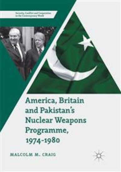America, Britain and Pakistan’s Nuclear Weapons Programme, 1974-1980