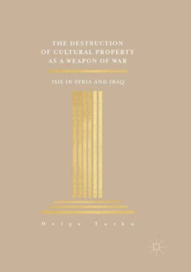 The Destruction of Cultural Property as a Weapon of War