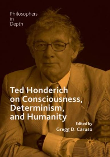 Ted Honderich on Consciousness, Determinism, and Humanity