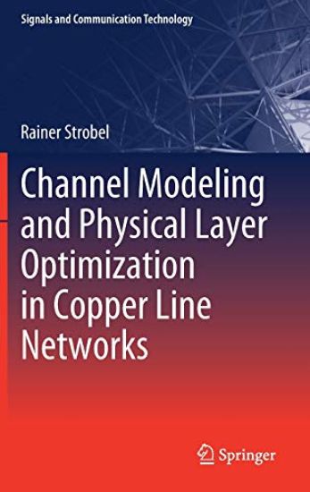 Channel Modeling and Physical Layer Optimization in Copper Line Networks