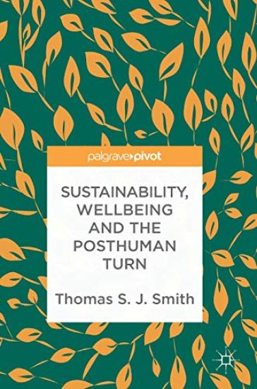 Sustainability, Wellbeing and the Posthuman Turn
