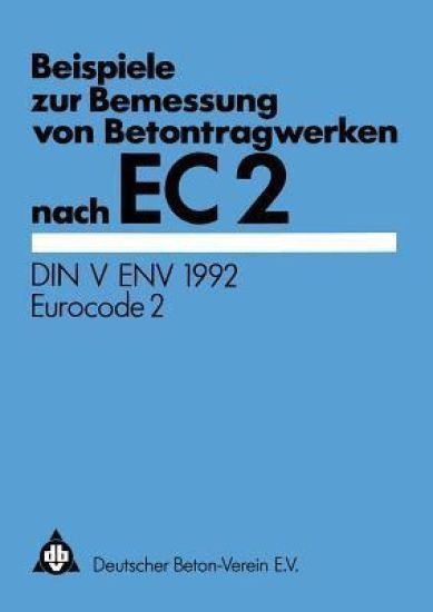 Beispiele zur Bemessung von Betontragwerken nach EC 2