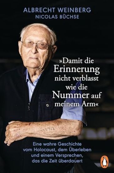 Albrecht Weinberg - 'Damit die Erinnerung nicht verblasst wie die Nummer auf meinem Arm'
