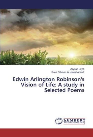 Edwin Arlington Robinson's Vision of Life: A study in Selected Poems