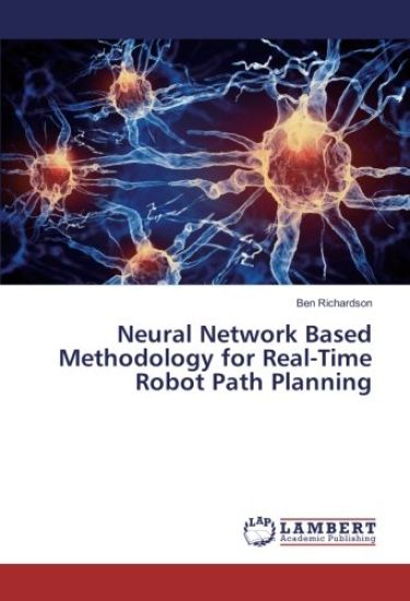 Neural Network Based Methodology for Real-Time Robot Path Planning