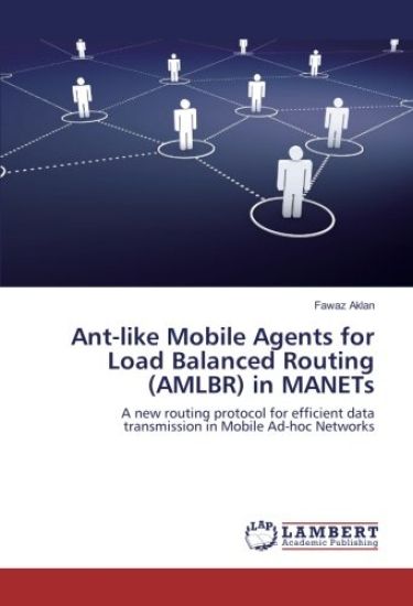 Ant-like Mobile Agents for Load Balanced Routing (AMLBR) in MANETs