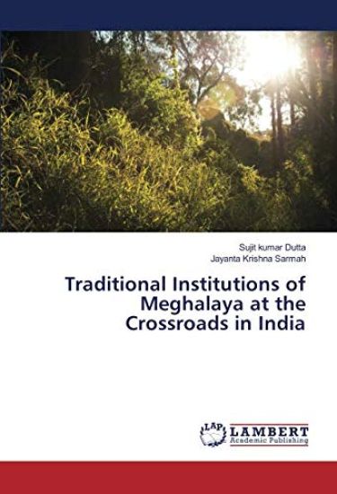 Traditional Institutions of Meghalaya at the Crossroads in India
