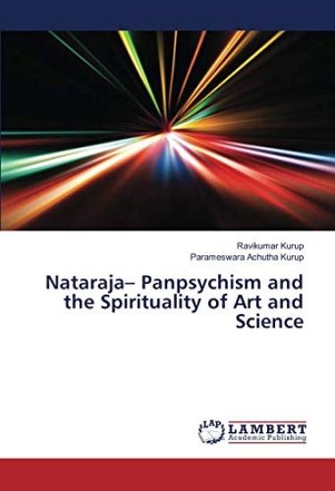 Nataraja¿ Panpsychism and the Spirituality of Art and Science