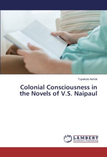 Colonial Consciousness in the Novels of V.S. Naipaul