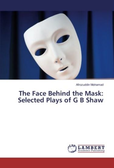 The Face Behind the Mask: Selected Plays of G B Shaw