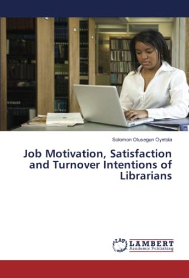 Job Motivation, Satisfaction and Turnover Intentions of Librarians