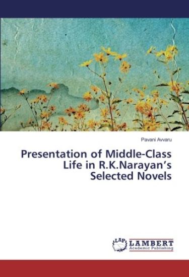 Presentation of Middle-Class Life in R.K.Narayan¿s Selected Novels