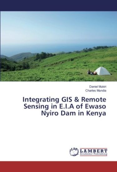 Integrating GIS & Remote Sensing in E.I.A of Ewaso Nyiro Dam in Kenya