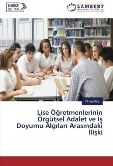 Lise Ö¿retmenlerinin Örgütsel Adalet ve ¿¿ Doyumu Alg¿lar¿ Aras¿ndaki ¿li¿ki