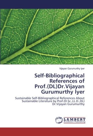 Self-Bibliographical References of Prof.(DL)Dr.Vijayan Gurumurthy Iyer