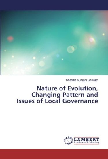 Nature of Evolution, Changing Pattern and Issues of Local Governance