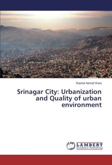Srinagar City: Urbanization and Quality of urban environment