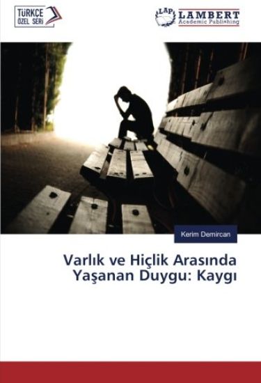 Varl¿k ve Hiçlik Aras¿nda Ya¿anan Duygu: Kayg¿