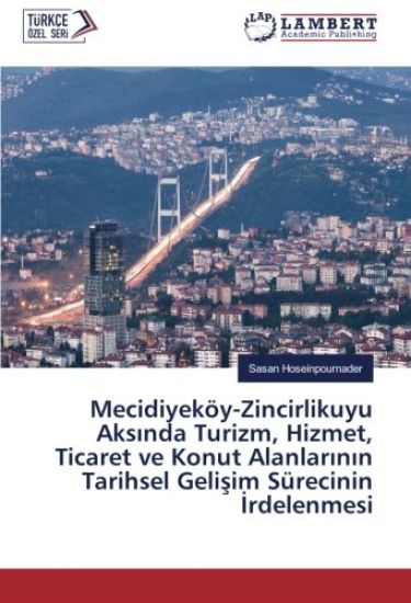 Mecidiyeköy-Zincirlikuyu Aks¿nda Turizm, Hizmet, Ticaret ve Konut Alanlar¿n¿n Tarihsel Geli¿im Sürecinin ¿rdelenmesi