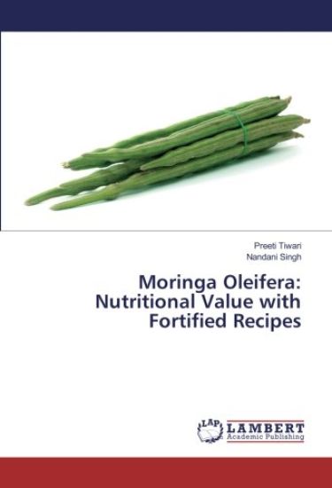 Moringa Oleifera: Nutritional Value with Fortified Recipes