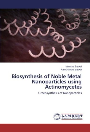 Biosynthesis of Noble Metal Nanoparticles using Actinomycetes