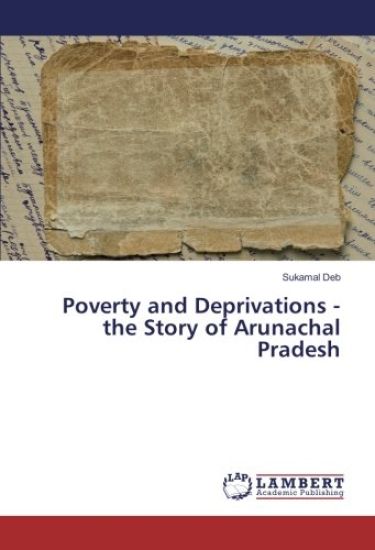 Poverty and Deprivations - the Story of Arunachal Pradesh