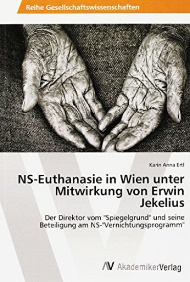 NS-Euthanasie in Wien unter Mitwirkung von Erwin Jekelius