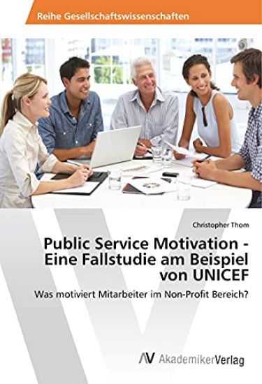 Public Service Motivation - Eine Fallstudie am Beispiel von UNICEF