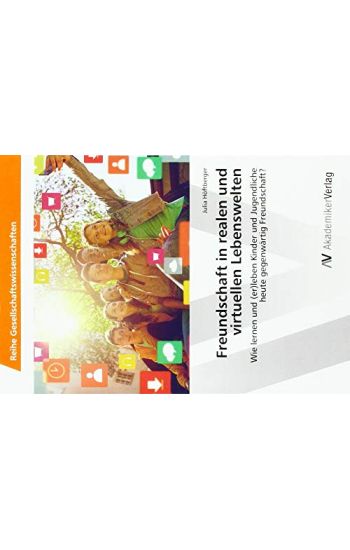 Freundschaft in realen und virtuellen Lebenswelten