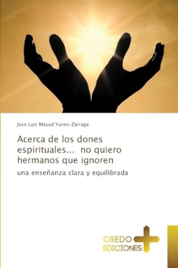Acerca de los dones espirituales... no quiero hermanos que ignoren