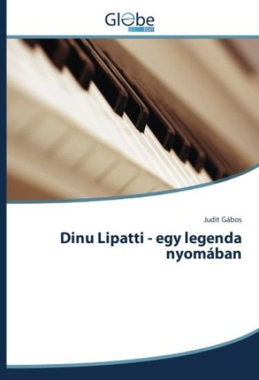Dinu Lipatti - egy legenda nyomában