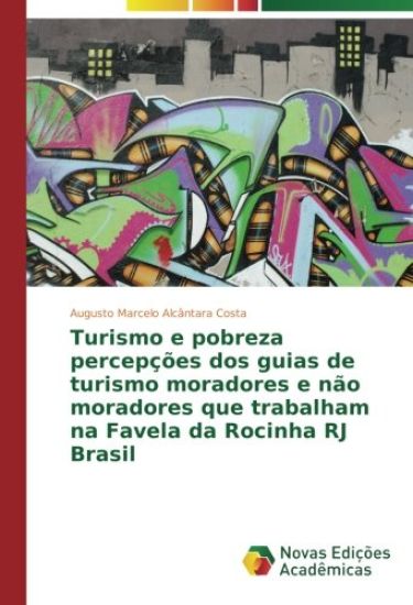 Turismo e pobreza percepções dos guias de turismo moradores e não moradores que trabalham na Favela da Rocinha RJ Brasil