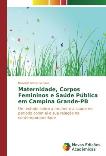 Maternidade, Corpos Femininos e Saúde Pública em Campina Grande-PB